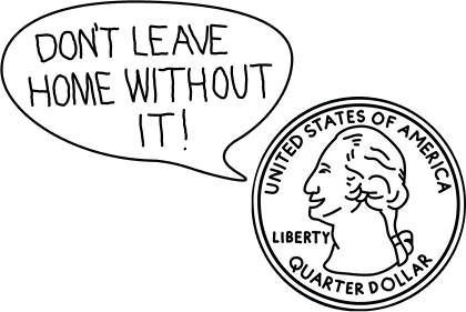 Illustration of a US quarter and a quote bubble with George Washington saying "Don't leave home without it!"